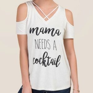 NWT “Mama Needs A Cocktail” cold shoulder tee